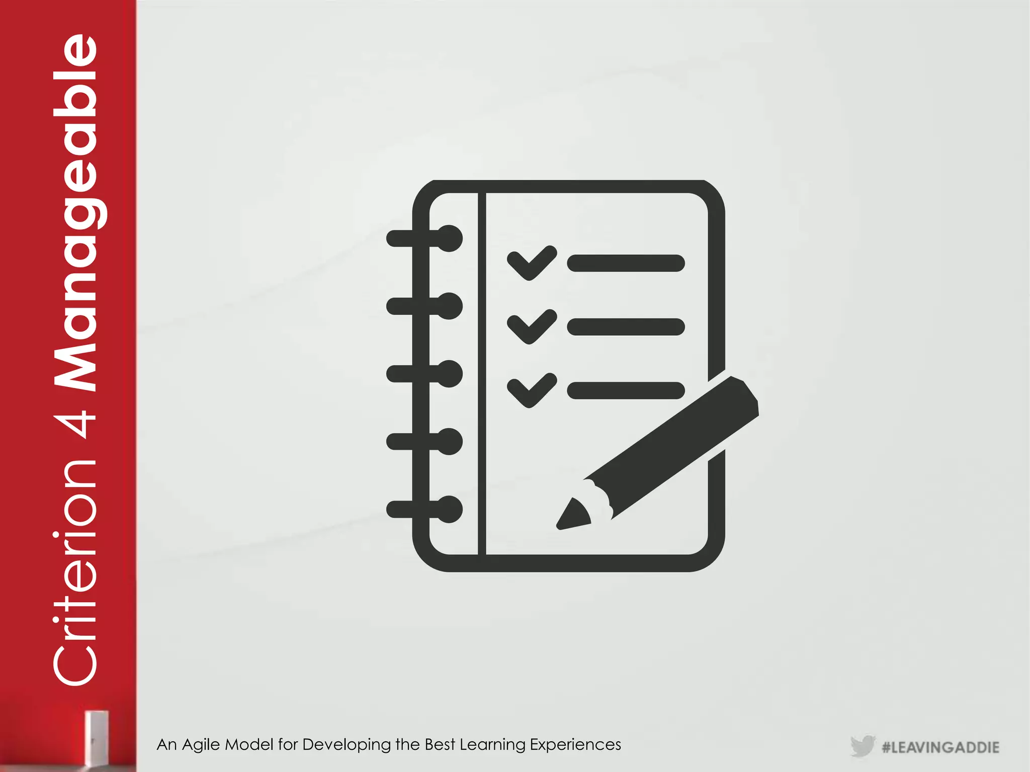 Criterion 4 Manageable




                         An Agile Model for Developing the Best Learning Experiences
 