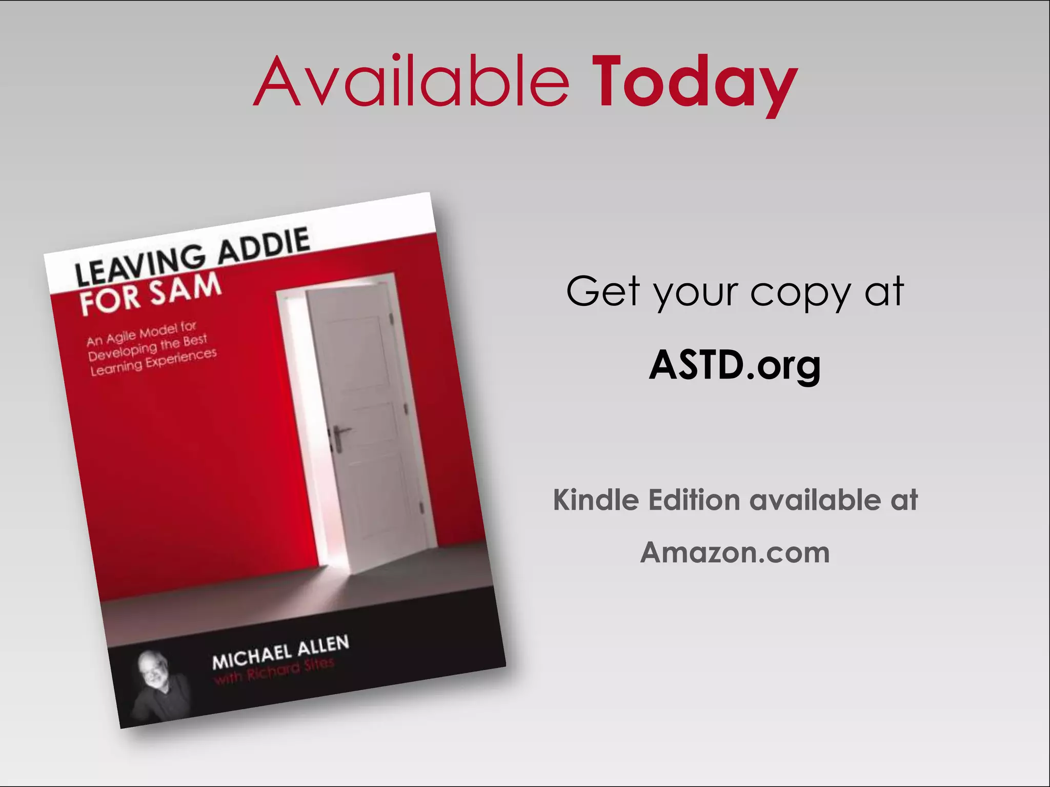 Available Today

        Get your copy at
               ASTD.org


        Kindle Edition available at
              Amazon.com
 