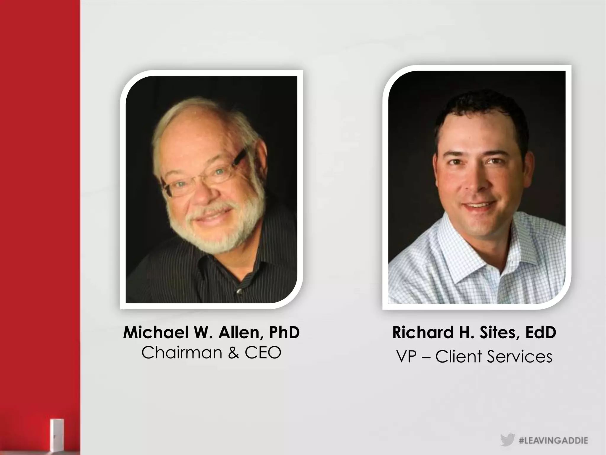 Michael W. Allen, PhD   Richard H. Sites, EdD
  Chairman & CEO        VP – Client Services
 