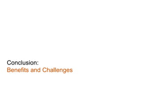 Conclusion:
Benefits and Challenges
 