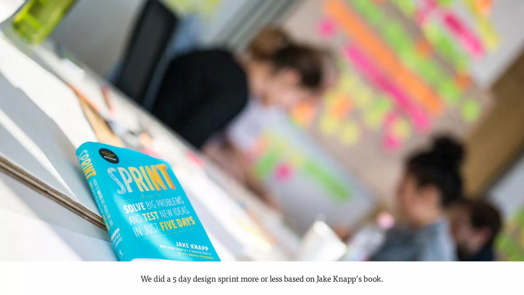 We did a 5 day design sprint more or less based on Jake Knapp’s book.
 