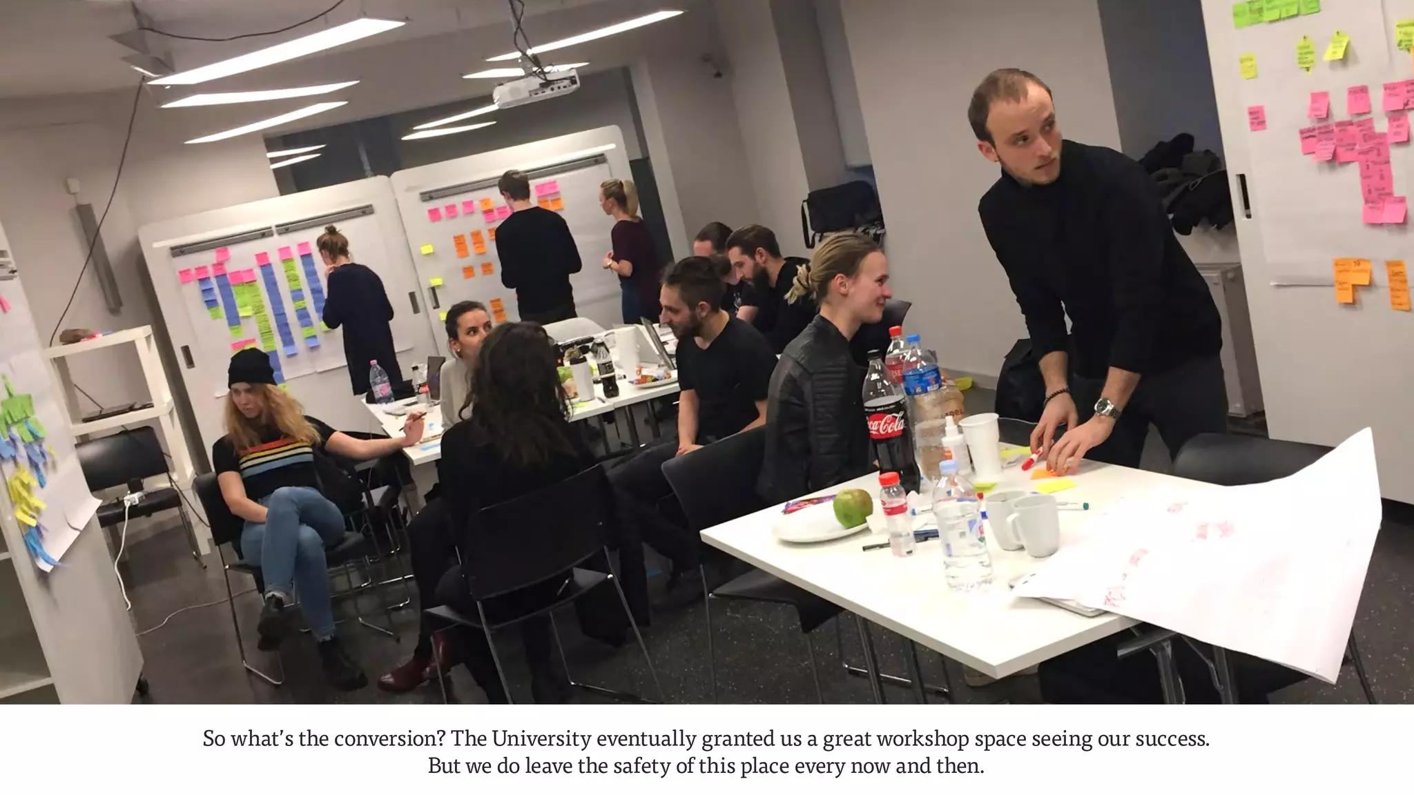 So what’s the conversion? The University eventually granted us a great workshop space seeing our success.  
But we do leave the safety of this place every now and then.
 