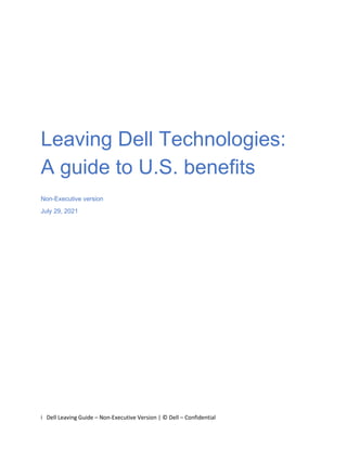 i Dell Leaving Guide – Non-Executive Version | © Dell – Confidential
Leaving Dell Technologies:
A guide to U.S. benefits
Non-Executive version
July 29, 2021
 