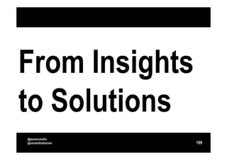 From Insights
to Solutions
@jessmcmullin
@samanthastarmer   109
 