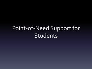 Point-of-Need Support for
Students
 