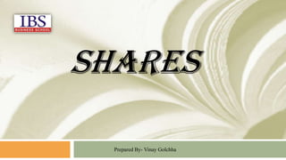 Shares
Prepared By- Vinay Golchha

 