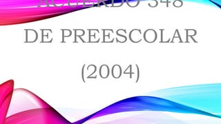 ACUERDO 348
DE PREESCOLAR
(2004)
 