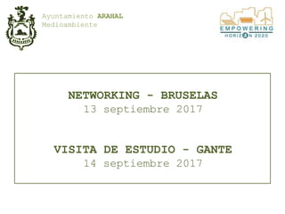 Ayuntamiento ARAHAL
Medioambiente
NETWORKING - BRUSELAS
13 septiembre 2017
VISITA DE ESTUDIO - GANTE
14 septiembre 2017
 
