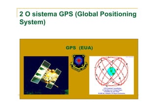2 O sistema GPS (Global Positioning
System)
GPS (EUA)
 