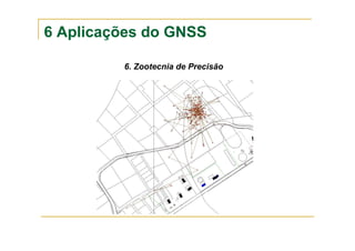 6 Aplicações do GNSS
6. Zootecnia de Precisão
 