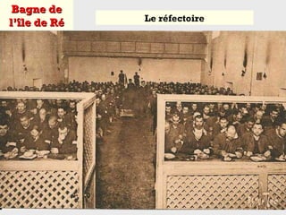 Bagne deBagne de
l’île de Rél’île de Ré Le réfectoire
 