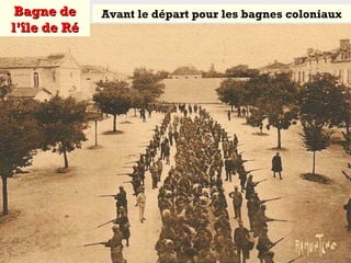 Bagne deBagne de
l’île de Rél’île de Ré
Avant le départ pour les bagnes coloniaux
 