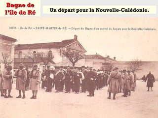 Bagne deBagne de
l’île de Rél’île de Ré Un départ pour la Nouvelle-Calédonie.
 