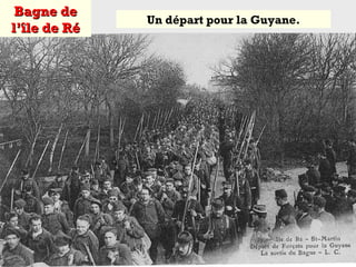 Bagne deBagne de
l’île de Rél’île de Ré
Un départ pour la Guyane.
 
