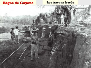 Bagne de GuyaneBagne de Guyane Les travaux forcés
 