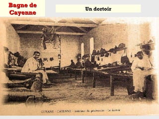 Bagne deBagne de
CayenneCayenne
Un dortoir
 