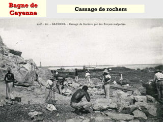 Bagne deBagne de
CayenneCayenne
Cassage de rochers
 