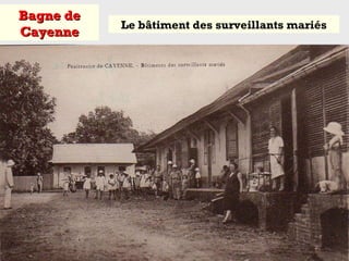 Bagne deBagne de
CayenneCayenne
Le bâtiment des surveillants mariés
 