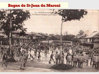 Bagne de St-Jean du MaroniBagne de St-Jean du Maroni
 