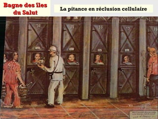 Bagne des îlesBagne des îles
du Salutdu Salut
La pitance en réclusion cellulaire
 