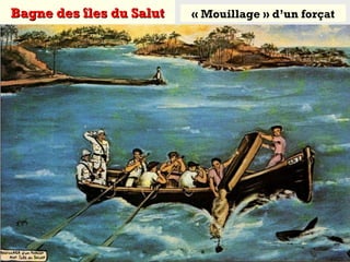 Bagne des îles du SalutBagne des îles du Salut « Mouillage » d’un forçat
 