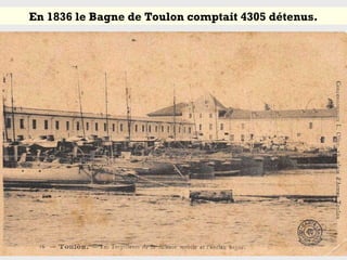 En 1836 le Bagne de Toulon comptait 4305 détenus.
 