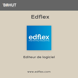D E V E N E Z D I G I T A L L E A R N I N G M A N A G E R
LE
Edflex
Editeur de logiciel
www.edflex.com
D E V E N E Z D I G I T A L L E A R N I N G M A N A G E R
LE
 