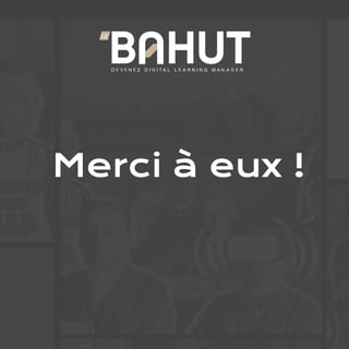D E V E N E Z D I G I T A L L E A R N I N G M A N A G E R
LE
Merci à eux !
 