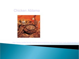 Chicken Ablama




http://www.nestle-family.com/recipes/english/by-course-or-type-main-meal-poultry_C
 