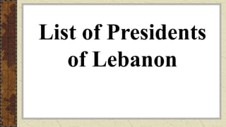 List of Presidents
of Lebanon
 