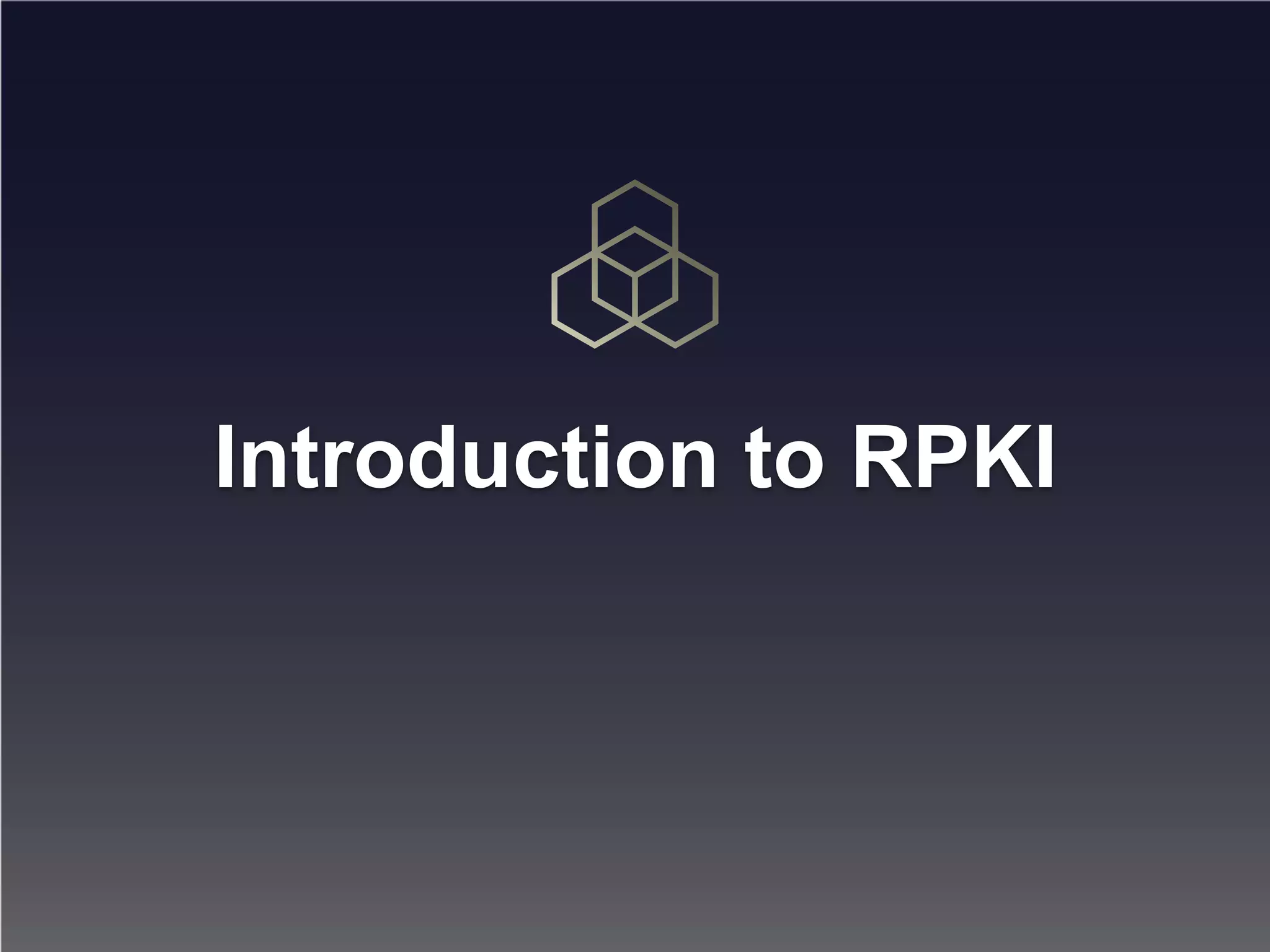 Introduction to RPKI
 