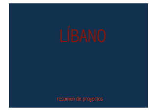 LÍBANO 


resumen de proyectos
 