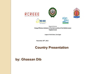 November 29th, 2012




           Country Presentation


by: Ghassan Dib
 