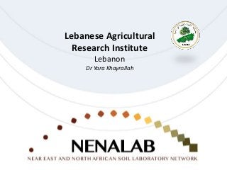 Lebanese Agricultural
Research Institute
Lebanon
Dr Yara Khayrallah
 