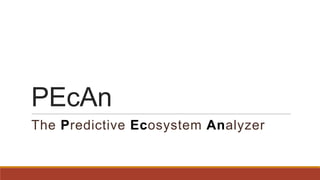 PEcAn
The Predictive Ecosystem Analyzer
 
