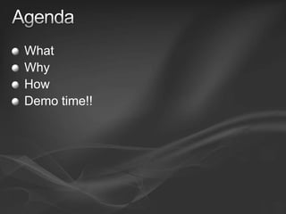 AgendaWhatWhyHowDemo time!!