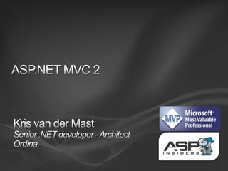 ASP.NET MVC 2 Kris van der MastSenior .NET developer - ArchitectOrdina 