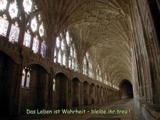 Das Leben ist Wahrheit – bleibe ihr treu !   