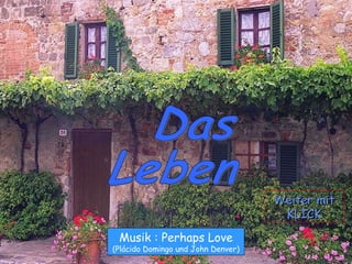 Das  Leben Musik : Perhaps Love (Plácido Domingo und John Denver) Weiter mit KLICK 