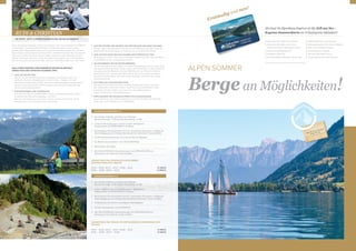 Zwei „Salzburger Originale“, witzig und charmant, aber auch vollgepackt mit Wissen
um die Region. Unzählige Bike-Kilometer und Wanderschritte wurden selber
getätigt. Viele Regentropfen genossen und Sonnenstrahlen gespeichert. Geheim-
tipps enttarnt und die eigene Leidenschaft für „Einkehrschwünge“ aller Art zwischen
Gletscher und See entdeckt. Unsere Guides sind gerne ganz individuell mit den
Gästen unterwegs. Was auch immer das Gäste-Herz begehrt, ganz ohne Aufpreis.
Nur mit einer ganz persönlichen Bitte: „Auf über 1.000 Meter gibt’s kein „Sie“ mehr“.
NACH IHREN PERSÖNLICHEN SOMMERHÖHEPUNKTEN BEFRAGT,
VERRAT RUDI UND CHRISTIAN FOLGENDE TIPPS:
LASS DIE FREUDE REIN.
Erleben Sie die atemberaubende Kombination aus Bergen, Seen und
Gletscher bei Ihrem Wanderurlaub in Zell am See – Kaprun. Von der
Faszination Gletscherwelt 3000, zahlreichen Wanderungen und Bergtouren
bis hin zu den spannenden Erlebniswegen, bei uns ist ein abwechslungs
reicher Urlaubstag garantiert.
VON BARTGEIERN UND TAUERNGOLD
Das Alpendorf Rauris auf 950 Metern Höhe im Nationalpark Hohe Tauern
ist bekannt als Dorf der Goldgräber und Geier.
Wer sich als Goldsucher versuchen möchte, kann an der Rauriser Ache
Goldwaschen und mit Glück echtes Gold ﬁnden.
AUF DEN SPUREN DER SÄUMER UND BROTBACKEN WIE ANNO DAZUMAL
Auf der urigen Kalchkendlalm erlernen wir von Bäckerin Roswitha Huber die
traditionelle Brotzubereitung im Holzofen wie zu Großmutters Zeiten.
URIG GOLFEN ZWISCHEN MILCHKANNE UND PFERDESCHLITTEN
Abschlag mal anders: Über sechs Kilometer erstreckt sich der Panoramaweg
mit Golfstationen am Hochplateau Embach.
MOUNTAINBIKEN, BIS DIE WADEN BRENNEN
Für Mountainbiker ist die Region ein wahres Bikeparadies. Drei Freeride-Trails
mit insgesamt 16 Kilometern Länge warten am Kitzsteinhorn, im benachbarten
Leogang lockt der Bikepark mit einer WM-Strecken auf höchstem Niveau
oder Single Trail, Freeride oder North Shore! Hier ist für jeden was dabei,
auf den 9 verschiedenen Strecken ﬁnden Anfänger und Proﬁs die richtige
Herausforderung!
KLETTERN AUF 2.000 METERN HÖHE
Die Speicherseen Mooserboden und Wasserfallboden liegen zwischen
den imposanten Felsen der Hohen Tauern auf rund 2.000 Metern Höhe.
Sportliche Urlauber klettern auf einem der drei Klettersteige in
unterschiedlichen Schwierigkeitsgraden.
DER KLASSIKER: DIE GROSSGLOCKNER HOCHALPENSTRASSE
Durch 36 Kehren auf 2.504 Höhenmeter zum höchsten Berg der Republik
Österreich, dem Großglockner (3.798 Meter).
Leistungsänderungen der Kapruner Sommerkarte sind möglich!
Bergean Möglichkeiten!
ALPEN.SOMMER
Mehr für Ihren Sommer
ﬁnden Sie auf
www.alpenhaus-kaprun.atMehr für Ihren Sommer
Alles dabei von 15.Mai bis 15.Oktober
Bergahnen Schmitten, Zell am See,
Kitzsteinhorn Kaprun, Maiskogel | Kaprun
Kaprun Hochgebirgsstauseen
Schifffahrt | Zeller See
Drei Strandbäder, Hallenbad | Zell am See
Zahlreiche Museen, Ausstellungen
Nationalparkwelten Hohe Tauern | Mittersill
Wild- und Freizeitpark Ferleiten
Schaubergwerk | Leogang
Krimmler Wasserfälle | Krimml
Vergünstigungen bei vielen Partnern
Als Gast im Alpenhaus Kaprun ist die Zell am See –
Kaprun Sommerkarte im Urlaubspreis inkludiert!
Erstmalig und neu!
DIE SPORT-, AKTIV- & FREIZEITGUIDES IM UND UMDIE SPORT-, AKTIV- & FREIZEITGUIDES IM UND UM DAS ALPENHAUS
RUDI & CHRISTIAN
ALPENHAUS.RADLN 4=3
Sie erhalten 4 Nächte zum Preis von 3 Nächten.
(Anreise Sonntag = 4 ÜN; Anreise Donnerstag = 3 ÜN)
3 oder 4 Übernachtungen in einem unserer behaglichen
Doppelzimmer ALPENWOHNEN.S mit Balkon
Reichhaltiges Frühstücksbuffet mit frisch zubereiteten Eierspeisen, kräftigende
Nachmittagsjause und 4-Gänge-Abendwahlmenü (alternativ Themenbuffets)
2x Radltouren mit unserem hauseigenen Radl-Begleiter
3x Radl-Jausenpackerl vom ALPENHAUS
Alle DAS ALPENHAUS Inklusivleistungen mit ALPEN.VEDA.SPA und
Fitnessraum mit modernen Cardio-Geräten
GESAMTPREIS PRO PERSON IM DOPPELZIMMER ALPENWOHNEN.S MIT
BALKON
15.04. – 15.06. | 01.07. – 27.07. | 25.08. – 26.10. € 369,00
16.06. – 30.06. | 28.07. – 24.08. € 469,00
ALPENHAUS.WANDERN 4=3
Sie erhalten 4 Nächte zum Preis von 3 Nächten.
(Anreise Sonntag = 4 ÜN; Anreise Donnerstag = 3 ÜN)
3 oder 4 Übernachtungen in einem unserer behaglichen
Doppelzimmer ALPENWOHNEN.S mit Balkon
Reichhaltiges Frühstücksbuffet mit frisch zubereiteten Eierspeisen, kräftigende
Nachmittagsjause und 4-Gänge-Abendwahlmenü (alternativ Themenbuffets)
2x Almsommerwanderungen mit unserem Wander-Begleiter
3x „Wander-Jausenpackerl“ vom DAS ALPENHAUS
Wanderkarte der Region
Alle DAS ALPENHAUS Inklusivleistungen mit ALPEN.VEDA.SPA und
Fitnessraum mit modernen Cardio-Geräten
GESAMTPREIS PRO PERSON IM DOPPELZIMMER
ALPENWOHNEN.S MIT BALKON
15.04. – 15.06. | 01.07. – 27.07. | 25.08. – 26.10. € 359,00
16.06. – 30.06. | 28.07. – 24.08. € 469,00
76
 