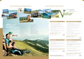 Ein Angebot
bunt wie die
ALPENHAUS.BIRDIE & BIER 4=3
Sie erhalten 4 Nächte zum Preis von 3 Nächten.
(Anreise Sonntag = 4 ÜN; Anreise Donnerstag = 3 ÜN)
3 oder 4 Übernachtungen in einem unserer behaglichen
Doppelzimmer ALPENWOHNEN.S mit Balkon
Reichhaltiges Frühstücksbuffet mit frisch zubereiteten Eierspeisen,
kräftigende Nachmittagsjause und 4-Gänge-Abendwahlmenü
(alternativ Themenbuffets)
2x Green Fee und 1x Driving Range Jeton am GC Zell am See – Kaprun
2 kräftigende Biere auf Loch 19
Alle DAS ALPENHAUS Inklusivleistungen mit ALPEN.VEDA.SPA und
Fitnessraum mit modernen Cardio-Geräten
GESAMTPREIS PRO PERSON IM DOPPELZIMMER
ALPENWOHNEN.S MIT BALKON
15.04. – 15.06. | 01.07. – 27.07. | 25.08. – 26.10. € 469,00
16.06. – 30.06. | 28.07. – 24.08. € 579,00
GOLFEN.RADLN.WANDERN...
5 Golfplätze innerhalb einer Autostunde5 Golfplätze innerhalb einer Autostunde
Green Fee Ermäßigungen und sonstigeGreen Fee Ermäßigungen und sonstige
Vergünstigungen als Gast desVergünstigungen als Gast des
ALPENHAUS KAPRUNALPENHAUS KAPRUN
Wanderparadies Kitzsteinhorn-Kaprun,Wanderparadies Kitzsteinhorn-Kaprun,
Zell am See-Schmitten,Zell am See-Schmitten,
Mitten im Nationalpark Hohe TauernMitten im Nationalpark Hohe Tauern
Zahlreiche bewirtschaftete AlmhüttenZahlreiche bewirtschaftete Almhütten
und Einkehrenund Einkehren
Mountainbike- und Downhill-StreckenMountainbike- und Downhill-Strecken
Gipfelwelt 3000Gipfelwelt 3000
Ice-Arena (von Mitte Juni bisIce-Arena (von Mitte Juni bis
Mitte August)Mitte August)
Drei neue Mountainbike „Freeride-Drei neue Mountainbike „Freeride-
Trails“ mit gesamt 12km LängeTrails“ mit gesamt 12km Länge
am Kitzsteinhornam Kitzsteinhorn
Bikepark mit Drops, Kicker undBikepark mit Drops, Kicker und
100 Kletterrouten am Kitzsteinhorn.100 Kletterrouten am Kitzsteinhorn.
Neuer Klettersteig bei denNeuer Klettersteig bei den
Mit den Quads im Gelände desMit den Quads im Gelände des
Glemmy's Offroad Park unterwegs!Glemmy's Offroad Park unterwegs!
Alles was Ihr
Herz begehrt in
Zell am See – Kaprun
5 Golfplätze innerhalb einer Autostunde
Green Fee Ermäßigungen und sonstige
Vergünstigungen als Gast des
ALPENHAUS KAPRUN
Wanderparadies Kitzsteinhorn-Kaprun,
Zell am See-Schmitten,
Mitten im Nationalpark Hohe Tauern
Zahlreiche bewirtschaftete Almhütten
und Einkehren
Mountainbike- und Downhill-Strecken
Gipfelwelt 3000
Ice-Arena (von Mitte Juni bis
Mitte August)
Drei neue Mountainbike „Freeride-
Trails“ mit gesamt 12km Länge
am Kitzsteinhorn
Bikepark mit Drops, Kicker und
Pumptrack am Maiskogel
Tauern Radweg mit gesamt
325km Länge
100 Kletterrouten am Kitzsteinhorn.
Neuer Klettersteig bei den
Stauseen Kaprun.
Mit den Quads im Gelände des
Glemmy's Offroad Park unterwegs!
Natürlich können Sie auch Raften,
Canyoning oder sogar Fallschirm-
springen oder Paragleiten und viele
weitere Sportarten ausprobieren
Besuchen Sie uns auf www.alpenhaus-kaprun.at
und lassen Sie sich von weiteren Angeboten überraschen.
ALPENHAUS.FAMILIE I
7 Übernachtungen in einem unserer behaglichen Doppelzimmer
ALPENWOHNEN.S mit Balkon
Reichhaltiges Frühstücksbuffet mit frisch zubereiteten Eierspeisen,
kräftigende Nachmittagsjause und 4-Gänge-Abendwahlmenü
(alternativ Themenbuffets)
Tipps vom Fitness Guide und Erlebnis Coach
Alle DAS ALPENHAUS Inklusivleistungen mit ALPEN.VEDA.SPA und
Fitnessraum mit modernen Cardio-Geräten
GESAMTPREIS PRO FAMILIE IM DOPPELZIMMER ALPENWOHNEN.S
MIT BALKON (2 ERWACHSENE UND 1 KIND BIS UNTER 15 JAHREN)
inklusive Halbpension
15.04. – 15.06. | 01.07. – 27.07. | 25.08. – 26.10. € 1.589,00
16.06. – 30.06. | 28.07. – 24.08. € 1.669,00
ALPENHAUS.ALMSOMMER & WANDERN MIT MEHR
7 Übernachtungen in einem unserer behaglichen Doppelzimmer
ALPENWOHNEN.S mit Balkon
Reichhaltiges Frühstücksbuffet mit frisch zubereiteten Eier-
speisen, kräftigende Nachmittagsjause und 4-Gänge-Abend-
wahlmenü (alternativ Themenbuffets)
3x Almsommer-Wanderungen mit unserem Wander-Begleiter
Schuh-Fitting zum Spezialpreis im nahegelegenen
Sportfachgeschäft
Wanderkarte der Region
Exklusiver Flachmann im DAS ALPENHAUS- DESIGN
zur Stärkung zwischendurch
1x entspannende Fußmassage
Alle DAS ALPENHAUS Inklusivleistungen mit ALPEN.VEDA.SPA
und Fitnessraum mit modernen Cardio-Geräte
GESAMTPREIS PRO PERSON IM DOPPELZIMMER
ALPENWOHNEN.S MIT BALKON
15.04. – 15.06. | 01.07. – 27.07. | 25.08. – 26.10. € 759,00
16.06. – 30.06. | 28.07. – 24.08. € 839,00
...UND SOOO VIEL MEHR
ALPENHAUS.FAMILIE II
7 Übernachtungen in einem unserer behaglichen
Doppelzimmer ALPENWOHNEN.S mit Balkon
Reichhaltiges Frühstücksbuffet mit frisch zubereiteten Eierspeisen,
kräftigende Nachmittagsjause und 4-Gänge-Abendwahlmenü
(alternativ Themenbuffets)
Doppelzimmer nebenan als Kinderzimmer zum halben Preis!
Tipps vom Fitness Guide und Erlebnis Coach
Alle DAS ALPENHAUS Inklusivleistungen mit ALPEN.VEDA.SPA
und Fitnessraum mit modernen Cardio-Geräten
GESAMTPREIS PRO FAMILIE IM DOPPELZIMMER ALPENWOHNEN.S
MIT BALKON (2 ERWACHSENE UND 1 KIND BIS UNTER 15 JAHREN)
inklusive Halbpension
15.04. – 15.06. | 01.07. – 27.07. | 25.08. – 26.10. € 1.999,00
16.06. – 30.06. | 28.07. – 24.08. € 2.299,00
98
 