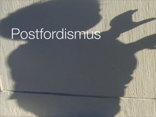 Postfordismus
 