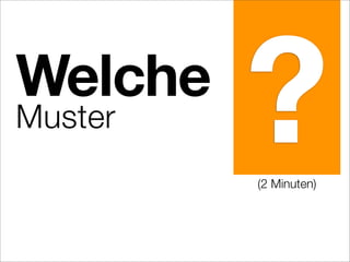 Welche
Muster ?(2 Minuten)
 
