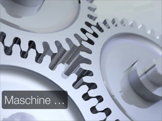Maschine …
 