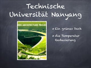 Technische
Universität Nanyang

           Ein grünes Dach 

           die Temperatur
           Reduzierung
 