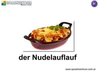 der Nudelauflauf
            www.sprachzentrum.com.ar
 