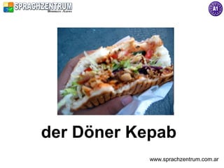 der Döner Kepab
            www.sprachzentrum.com.ar
 