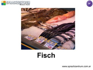 Fisch
        www.sprachzentrum.com.ar
 