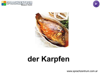 der Karpfen
          www.sprachzentrum.com.ar
 
