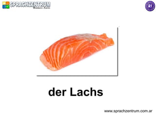 der Lachs
            www.sprachzentrum.com.ar
 